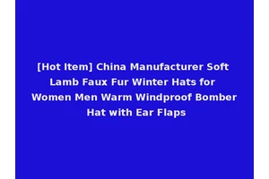 [Hot Item] China Manufacturer Soft Lamb Faux Fur Winter Hats for Women Men Warm Windproof Bomber Hat with Ear Flaps