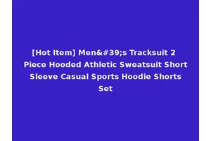 [Hot Item] Men's Tracksuit 2 Piece Hooded Athletic Sweatsuit Short Sleeve Casual Sports Hoodie Shorts Set