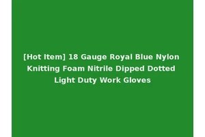 [Hot Item] 18 Gauge Royal Blue Nylon Knitting Foam Nitrile Dipped Dotted Light Duty Work Gloves