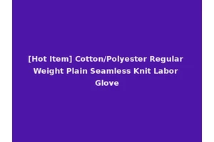 [Hot Item] Cotton/Polyester Regular Weight Plain Seamless Knit Labor Glove