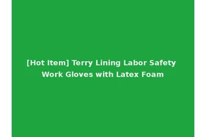[Hot Item] Terry Lining Labor Safety Work Gloves with Latex Foam