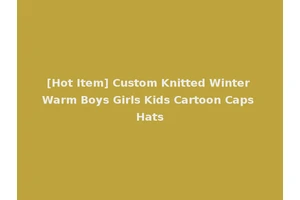 [Hot Item] Custom Knitted Winter Warm Boys Girls Kids Cartoon Caps Hats