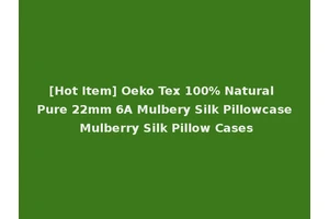 [Hot Item] Oeko Tex 100% Natural Pure 22mm 6A Mulbery Silk Pillowcase Mulberry Silk Pillow Cases