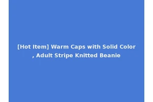 [Hot Item] Warm Caps with Solid Color, Adult Stripe Knitted Beanie