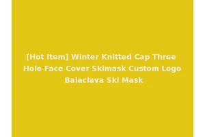 [Hot Item] Winter Knitted Cap Three Hole Face Cover Skimask Custom Logo Balaclava Ski Mask