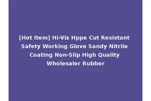 [Hot Item] Hi-Viz Hppe Cut Resistant Safety Working Glove Sandy Nitrile Coating Non-Slip High Quality Wholesaler Rubber