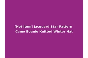 [Hot Item] Jacquard Star Pattern Camo Beanie Knitted Winter Hat
