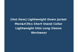 [Hot Item] Lightweight Down Jacket Men's Short Stand Collar Lightweight Slim Long Sleeve Workwear