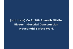 [Hot Item] Ce En388 Smooth Nitrile Gloves Industrial Construction Household Safety Work