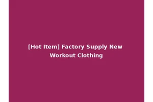 [Hot Item] Factory Supply New Workout Clothing