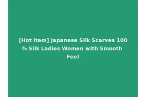 [Hot Item] Japanese Silk Scarves 100% Silk Ladies Women with Smooth Feel