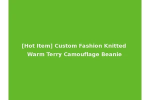 [Hot Item] Custom Fashion Knitted Warm Terry Camouflage Beanie