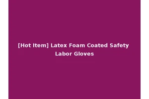 [Hot Item] Latex Foam Coated Safety Labor Gloves