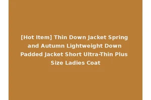 [Hot Item] Thin Down Jacket Spring and Autumn Lightweight Down Padded Jacket Short Ultra-Thin Plus Size Ladies Coat