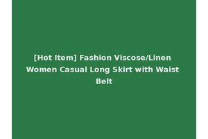 [Hot Item] Fashion Viscose/Linen Women Casual Long Skirt with Waist Belt