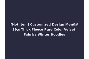 [Hot Item] Customized Design Men's Thick Fleece Pure Color Velvet Fabrics Winter Hoodies