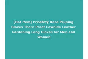 [Hot Item] Prisafety Rose Pruning Gloves Thorn Proof Cowhide Leather Gardening Long Gloves for Men and Women
