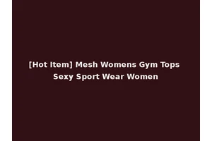 [Hot Item] Mesh Womens Gym Tops Sexy Sport Wear Women