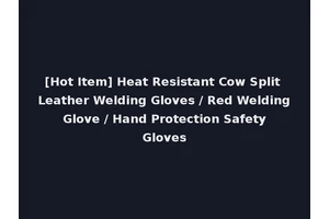 [Hot Item] Heat Resistant Cow Split Leather Welding Gloves / Red Welding Glove / Hand Protection Safety Gloves