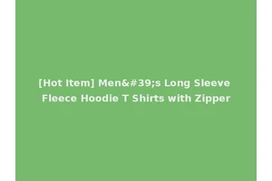 [Hot Item] Men's Long Sleeve Fleece Hoodie T Shirts with Zipper