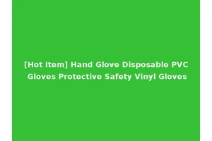 [Hot Item] Hand Glove Disposable PVC Gloves Protective Safety Vinyl Gloves