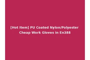 [Hot Item] PU Coated Nylon/Polyester Cheap Work Gloves in En388