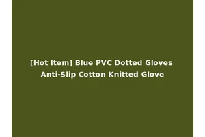[Hot Item] Blue PVC Dotted Gloves Anti-Slip Cotton Knitted Glove