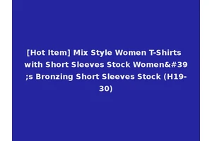 [Hot Item] Mix Style Women T-Shirts with Short Sleeves Stock Women's Bronzing Short Sleeves Stock (H19-30)