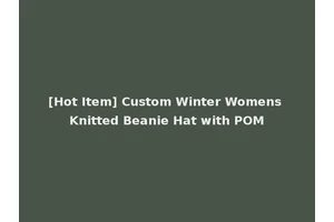 [Hot Item] Custom Winter Womens Knitted Beanie Hat with POM