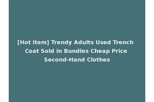 [Hot Item] Trendy Adults Used Trench Coat Sold in Bundles Cheap Price Second-Hand Clothes