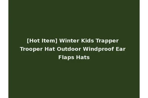 [Hot Item] Winter Kids Trapper Trooper Hat Outdoor Windproof Ear Flaps Hats