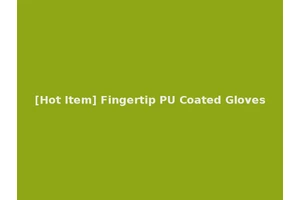 [Hot Item] Fingertip PU Coated Gloves