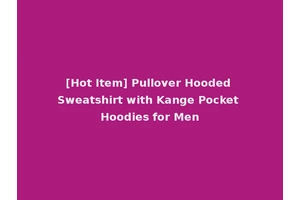 [Hot Item] Pullover Hooded Sweatshirt with Kange Pocket Hoodies for Men