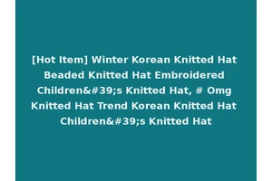 [Hot Item] Winter Korean Knitted Hat Beaded Knitted Hat Embroidered Children's Knitted Hat, # Omg Knitted Hat Trend Korean Knitted Hat Children's Knitted Hat