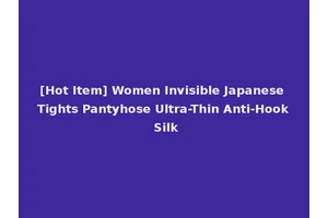 [Hot Item] Women Invisible Japanese Tights Pantyhose Ultra-Thin Anti-Hook Silk