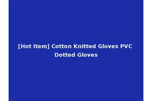 [Hot Item] Cotton Knitted Gloves PVC Dotted Gloves