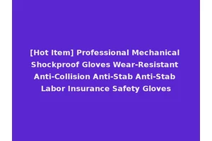 [Hot Item] Professional Mechanical Shockproof Gloves Wear-Resistant Anti-Collision Anti-Stab Anti-Stab Labor Insurance Safety Gloves