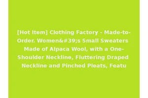 [Hot Item] Clothing Factory - Made-to-Order. Women's Small Sweaters Made of Alpaca Wool, with a One-Shoulder Neckline, Fluttering Draped Neckline and Pinched Pleats, Featu