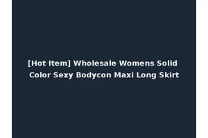 [Hot Item] Wholesale Womens Solid Color Sexy Bodycon Maxi Long Skirt
