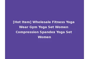 [Hot Item] Wholesale Fitness Yoga Wear Gym Yoga Set Women Compression Spandex Yoga Set Women
