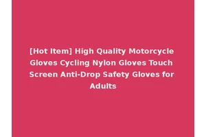 [Hot Item] High Quality Motorcycle Gloves Cycling Nylon Gloves Touch Screen Anti-Drop Safety Gloves for Adults