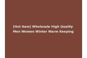 [Hot Item] Wholesale High Quality Men Women Winter Warm Keeping