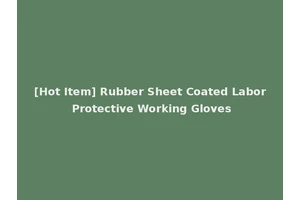 [Hot Item] Rubber Sheet Coated Labor Protective Working Gloves