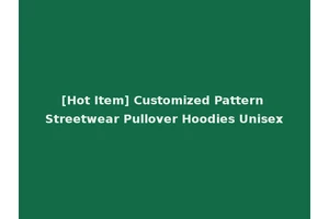 [Hot Item] Customized Pattern Streetwear Pullover Hoodies Unisex