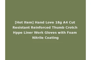 [Hot Item] Hand Love 18g A4 Cut Resistant Reinforced Thumb Crotch Hppe Liner Work Gloves with Foam Nitrile Coating