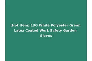 [Hot Item] 13G White Polyester Green Latex Coated Work Safety Garden Gloves
