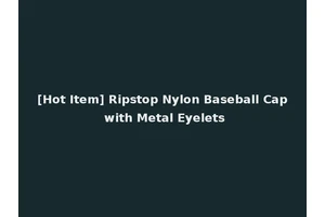 [Hot Item] Ripstop Nylon Baseball Cap with Metal Eyelets