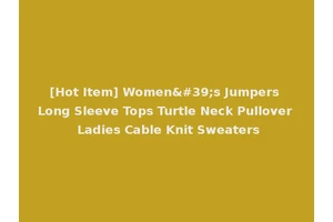 [Hot Item] Women's Jumpers Long Sleeve Tops Turtle Neck Pullover Ladies Cable Knit Sweaters