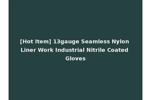 [Hot Item] 13gauge Seamless Nylon Liner Work Industrial Nitrile Coated Gloves