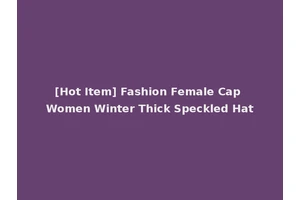 [Hot Item] Fashion Female Cap Women Winter Thick Speckled Hat